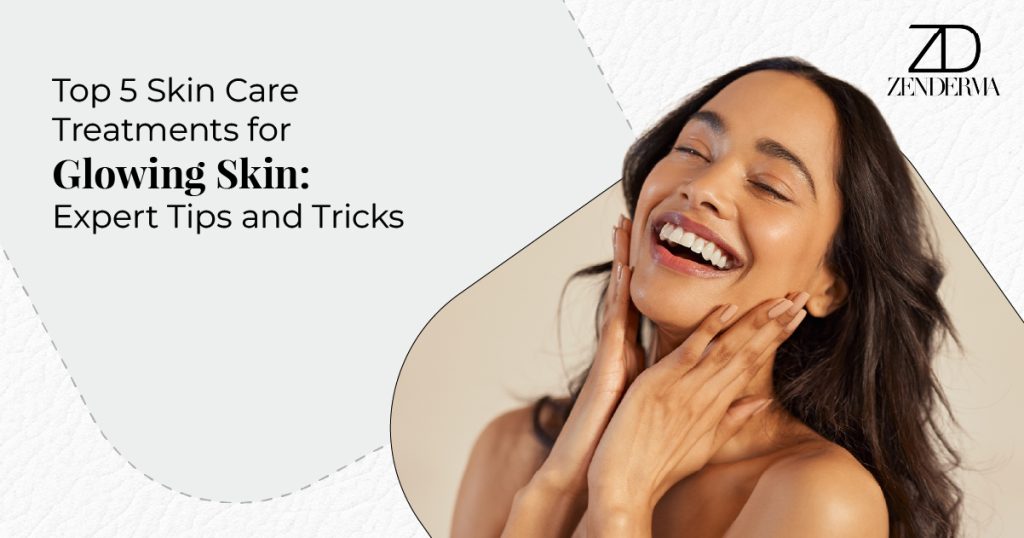 Top 5 Skin Care Treatments for Glowing Skin | Expert Tips